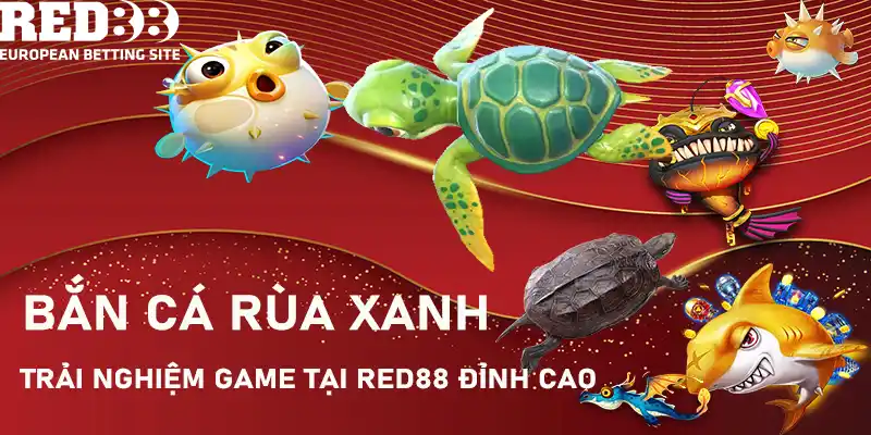 bắn cá rùa xanh red88