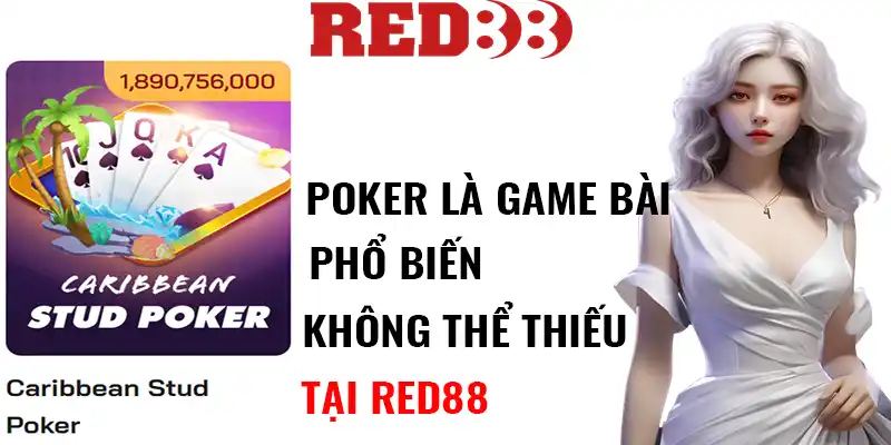 Poker là game bài phổ biến không thể thiếu tại Red88