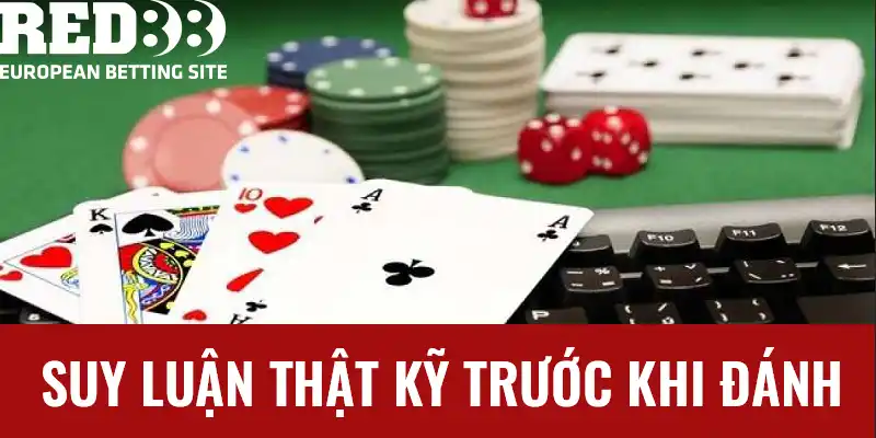 Suy luận thật kỹ trước khi đánh